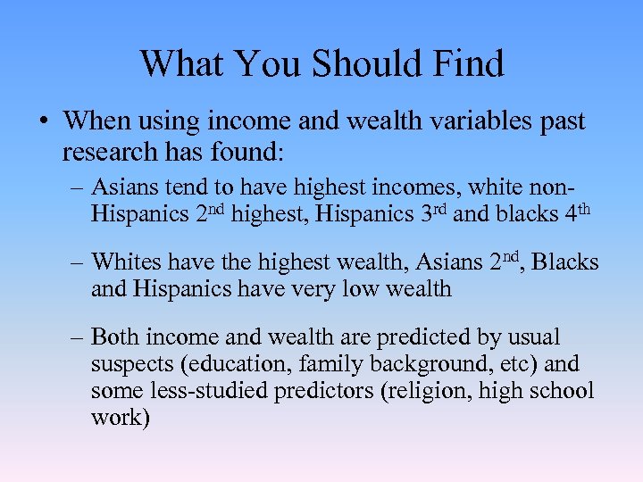What You Should Find • When using income and wealth variables past research has