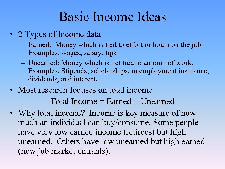Basic Income Ideas • 2 Types of Income data – Earned: Money which is