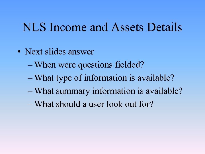 NLS Income and Assets Details • Next slides answer – When were questions fielded?