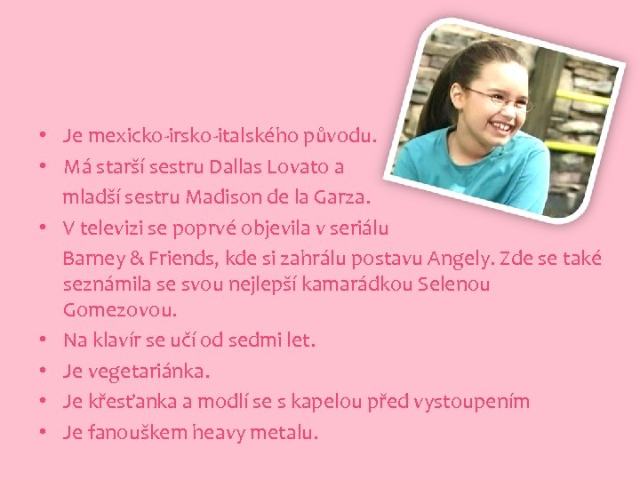  • Je mexicko-irsko-italského původu. • Má starší sestru Dallas Lovato a mladší sestru