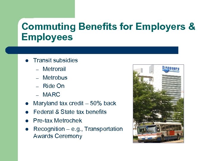 Commuting Benefits for Employers & Employees l l l Transit subsidies – Metrorail –