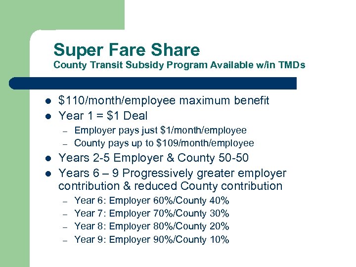 Super Fare Share County Transit Subsidy Program Available w/in TMDs l l $110/month/employee maximum