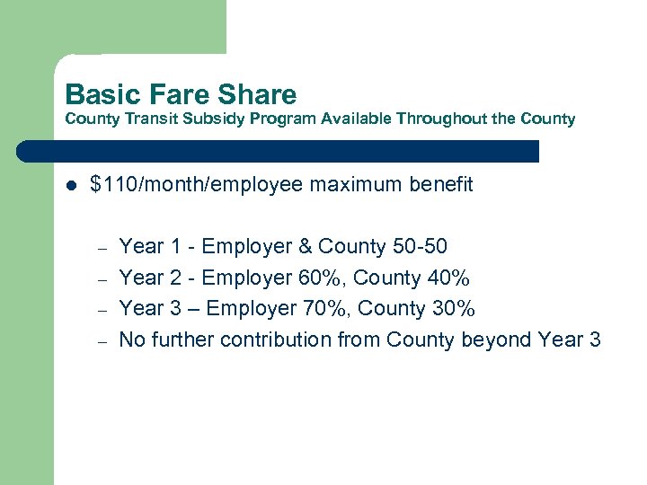 Basic Fare Share County Transit Subsidy Program Available Throughout the County l $110/month/employee maximum