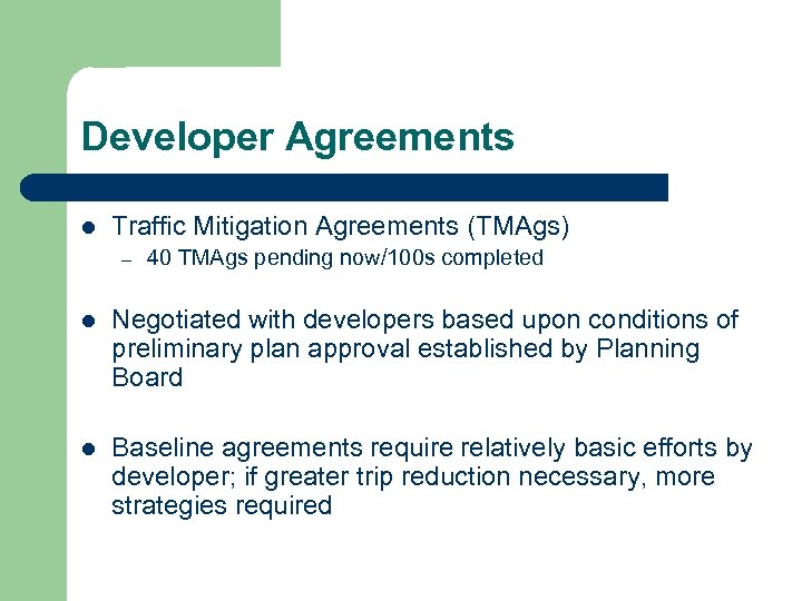 Developer Agreements l Traffic Mitigation Agreements (TMAgs) – 40 TMAgs pending now/100 s completed