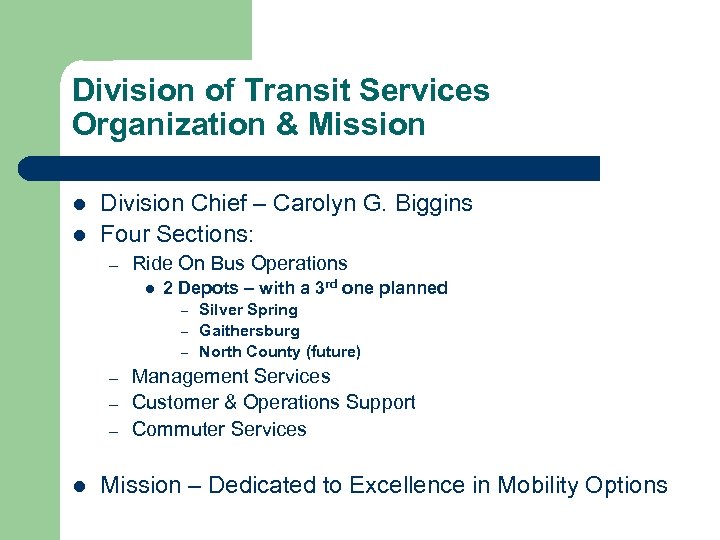 Division of Transit Services Organization & Mission l l Division Chief – Carolyn G.