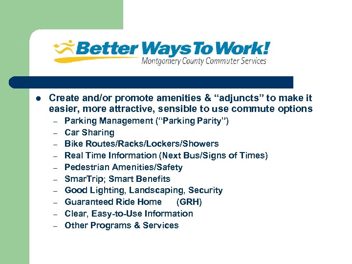 l Create and/or promote amenities & “adjuncts” to make it easier, more attractive, sensible