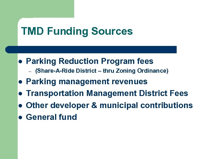 TMD Funding Sources l Parking Reduction Program fees – l l (Share-A-Ride District –