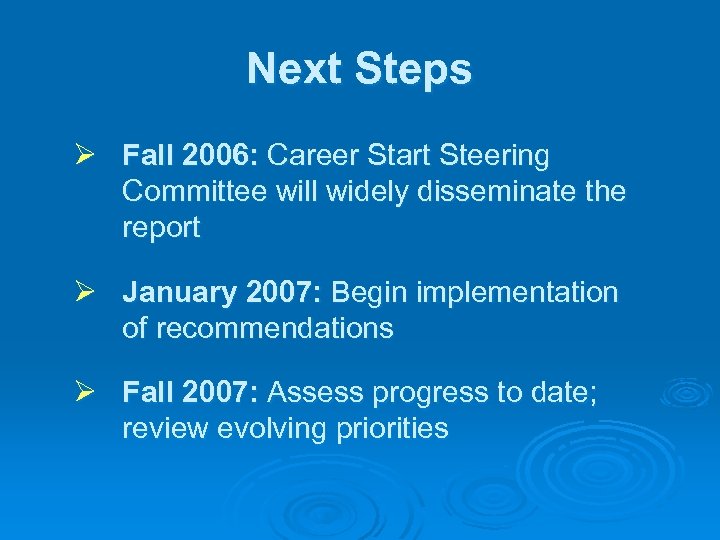 Next Steps Ø Fall 2006: Career Start Steering Committee will widely disseminate the report