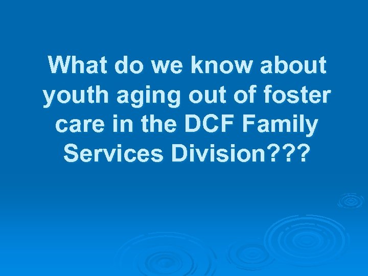 What do we know about youth aging out of foster care in the DCF