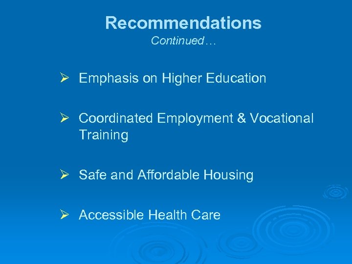 Recommendations Continued… Ø Emphasis on Higher Education Ø Coordinated Employment & Vocational Training Ø