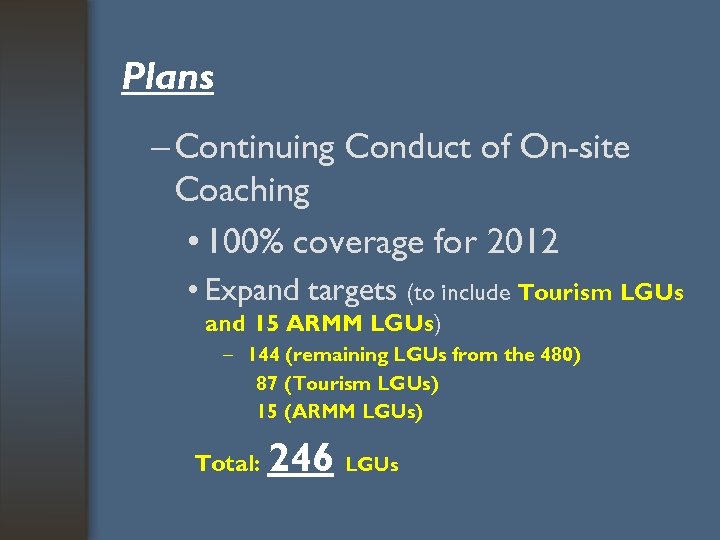 Plans – Continuing Conduct of On-site Coaching • 100% coverage for 2012 • Expand