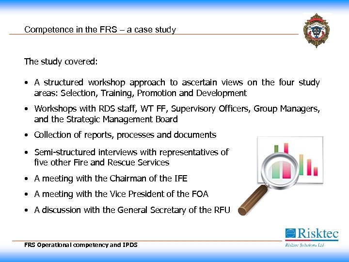 Competence in the FRS – a case study The study covered: • A structured