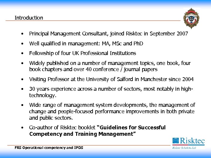 Introduction • Principal Management Consultant, joined Risktec in September 2007 • Well qualified in