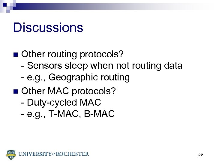 Discussions Other routing protocols? - Sensors sleep when not routing data - e. g.