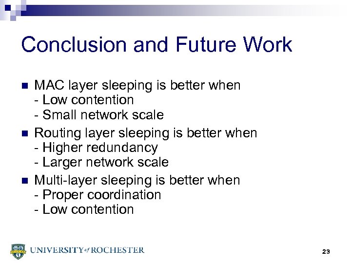 Conclusion and Future Work n n n MAC layer sleeping is better when -