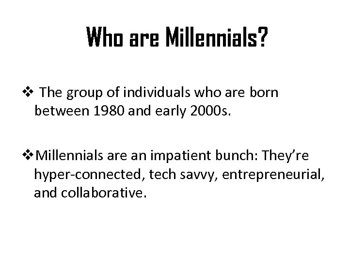 Who are Millennials? v The group of individuals who are born between 1980 and