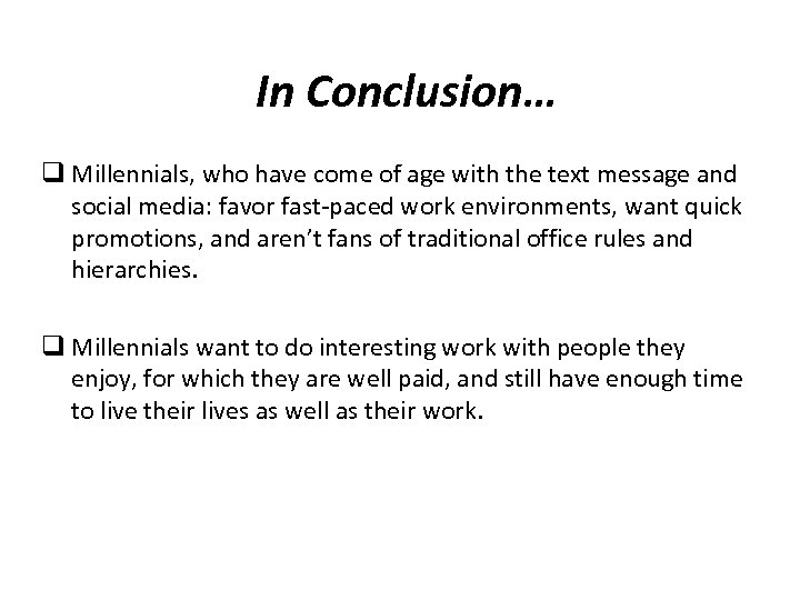 In Conclusion… q Millennials, who have come of age with the text message and