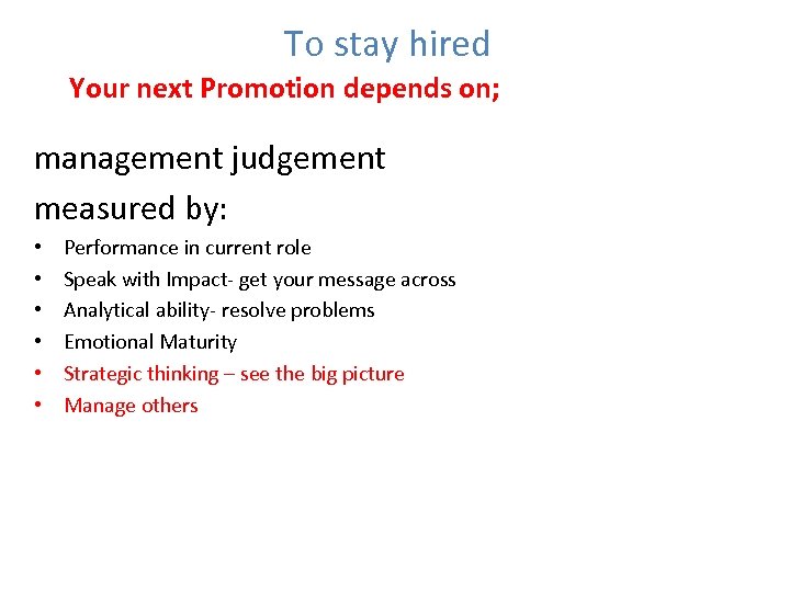 To stay hired Your next Promotion depends on; management judgement measured by: • •