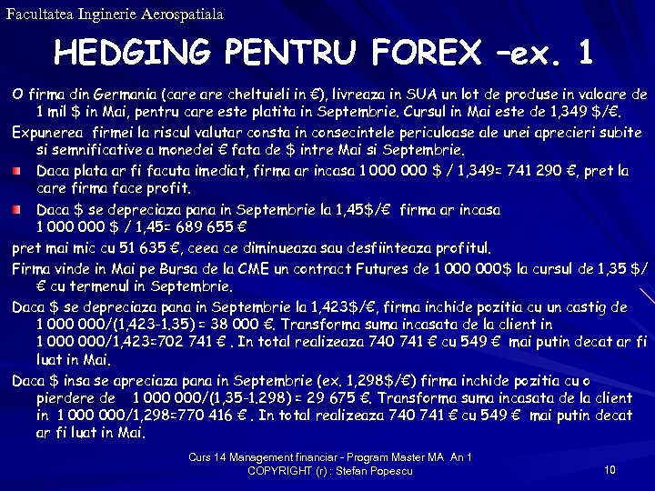 Facultatea Inginerie Aerospatiala HEDGING PENTRU FOREX –ex. 1 O firma din Germania (care cheltuieli