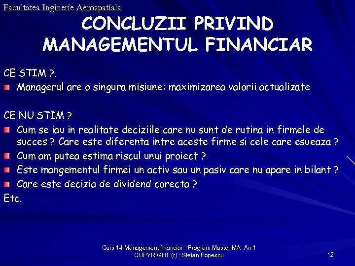 Facultatea Inginerie Aerospatiala CONCLUZII PRIVIND MANAGEMENTUL FINANCIAR CE STIM ? . Managerul are o