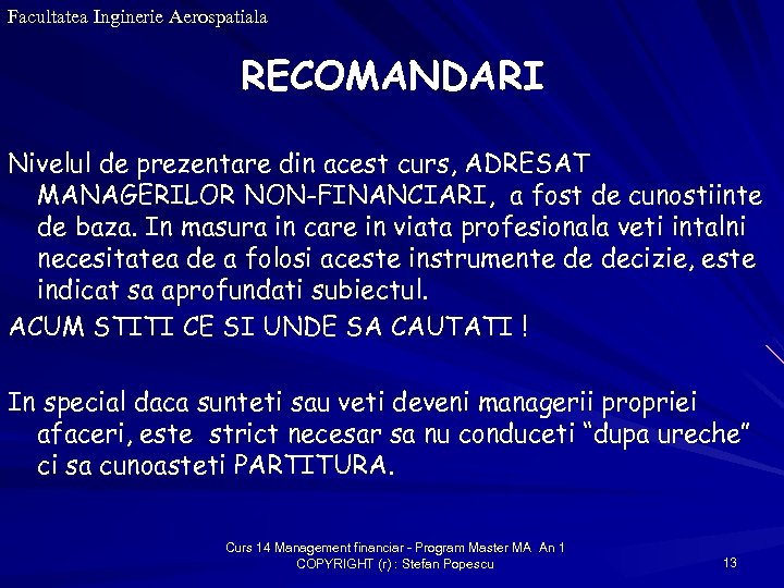 Facultatea Inginerie Aerospatiala RECOMANDARI Nivelul de prezentare din acest curs, ADRESAT MANAGERILOR NON-FINANCIARI, a