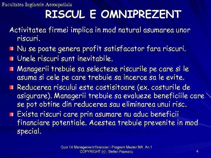 Facultatea Inginerie Aerospatiala RISCUL E OMNIPREZENT Activitatea firmei implica in mod natural asumarea unor