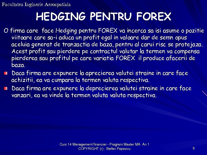 Facultatea Inginerie Aerospatiala HEDGING PENTRU FOREX O firma care face Hedging pentru FOREX va