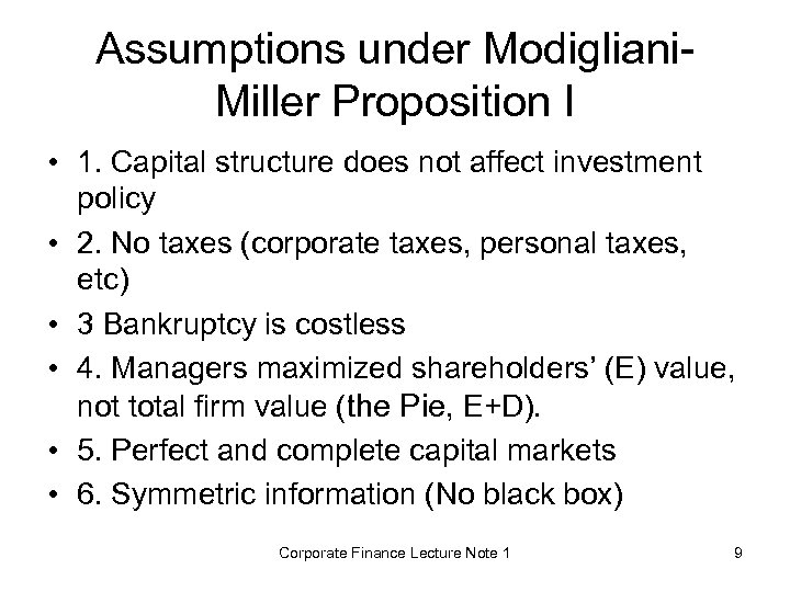 Assumptions under Modigliani. Miller Proposition I • 1. Capital structure does not affect investment