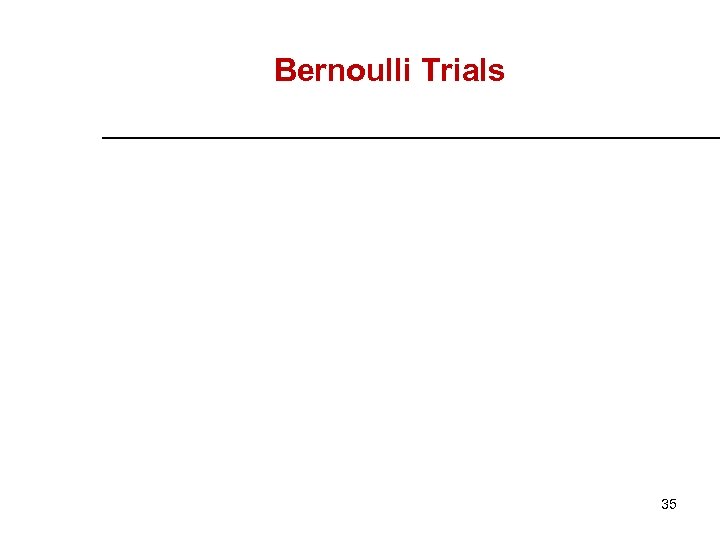 Bernoulli Trials 35 