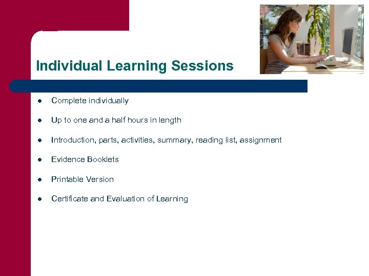 Individual Learning Sessions l Complete individually l Up to one and a half hours