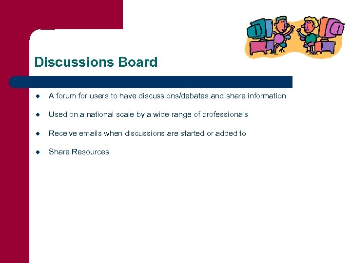 Discussions Board l A forum for users to have discussions/debates and share information l