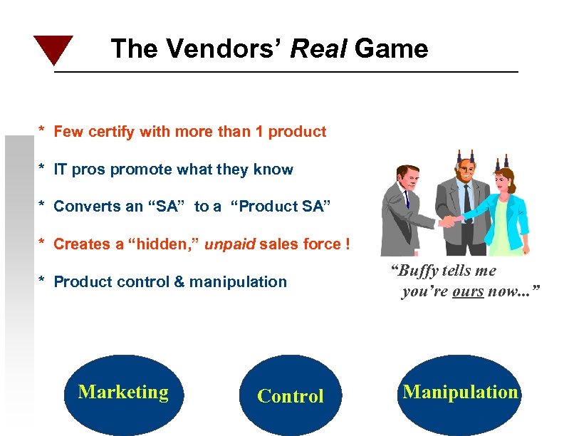 The Vendors’ Real Game * Few certify with more than 1 product * IT