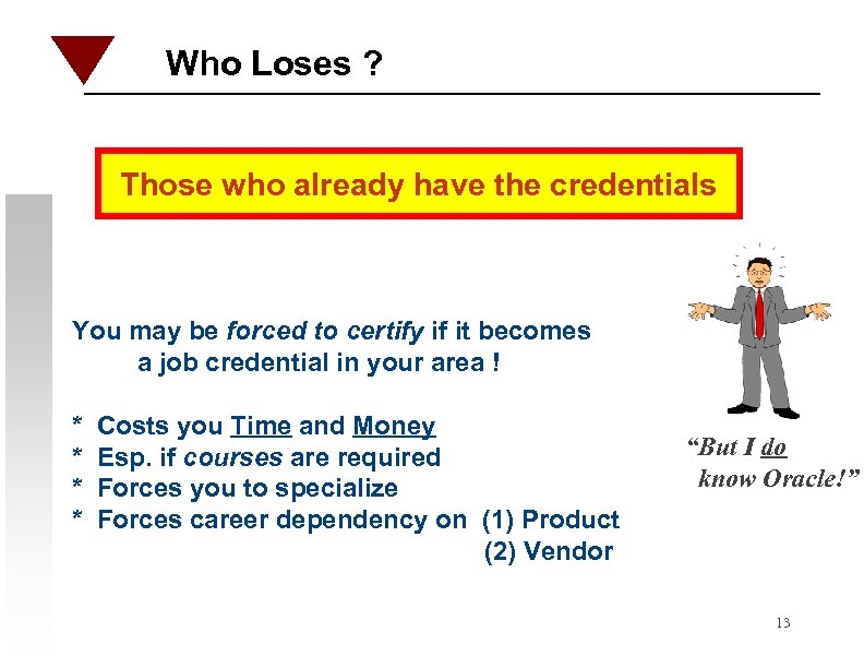 Who Loses ? Those who already have the credentials You may be forced to