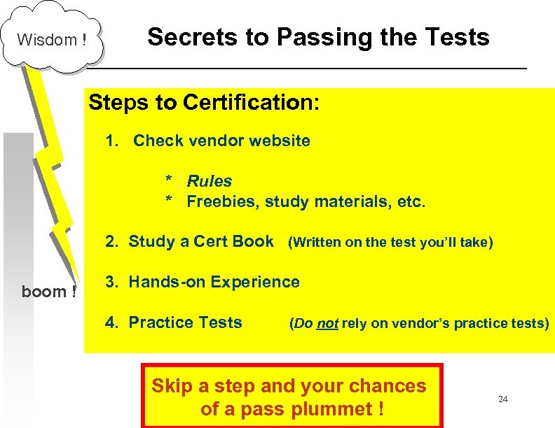 Wisdom ! Secrets to Passing the Tests Steps to Certification: 1. Check vendor website