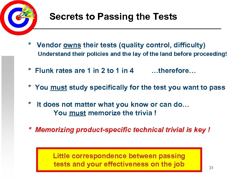 Secrets to Passing the Tests * Vendor owns their tests (quality control, difficulty) Understand