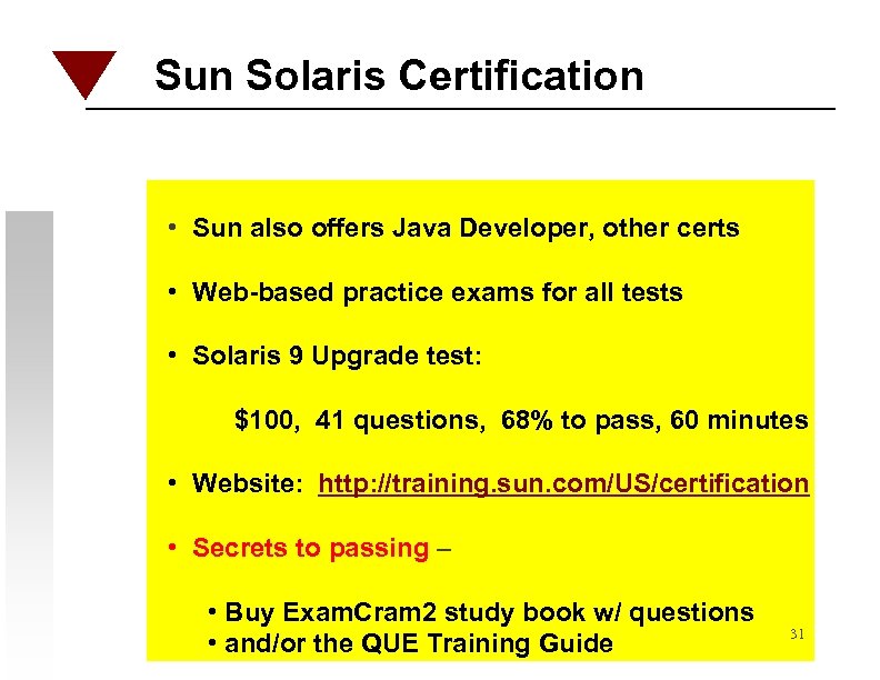 Sun Solaris Certification • Sun also offers Java Developer, other certs • Web-based practice