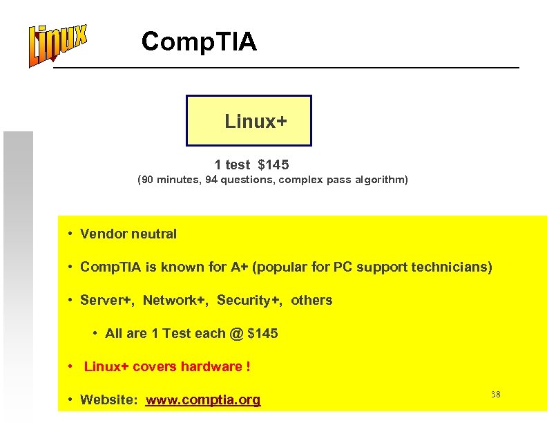 Comp. TIA Linux+ 1 test $145 (90 minutes, 94 questions, complex pass algorithm) •
