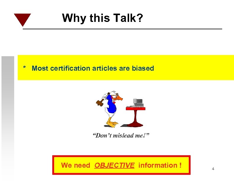 Why this Talk? * Most certification articles are biased “Don’t mislead me!” We need