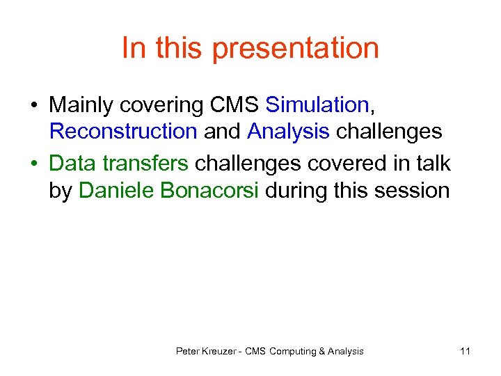 In this presentation • Mainly covering CMS Simulation, Reconstruction and Analysis challenges • Data