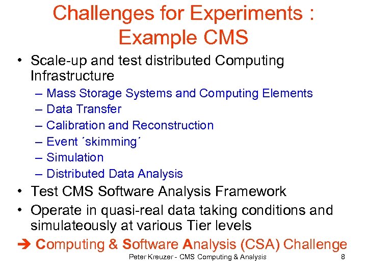 Challenges for Experiments : Example CMS • Scale-up and test distributed Computing Infrastructure –