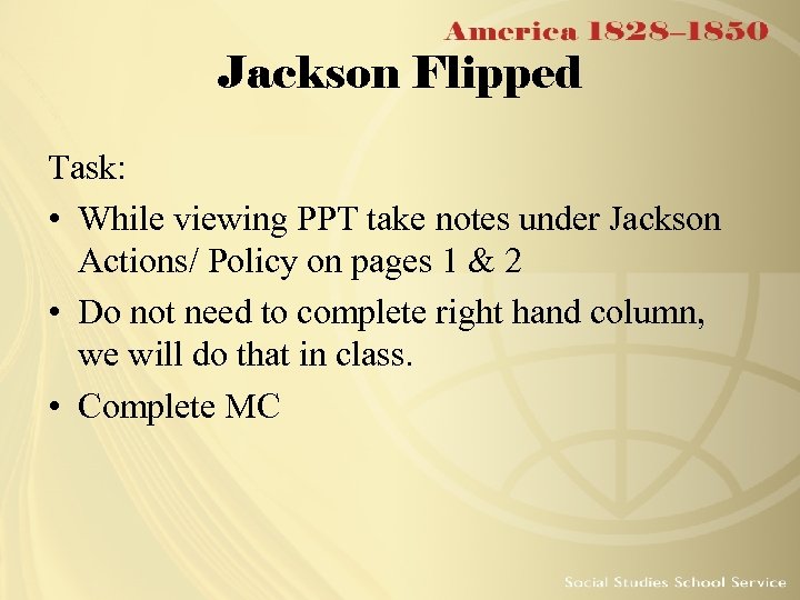 Jackson Flipped Task: • While viewing PPT take notes under Jackson Actions/ Policy on