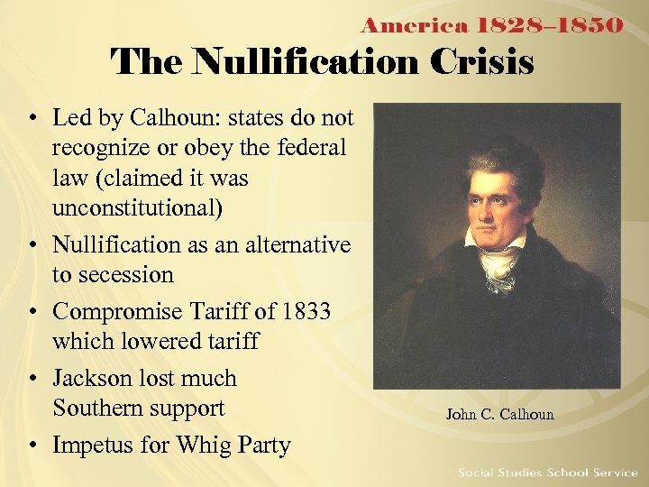 The Nullification Crisis • Led by Calhoun: states do not recognize or obey the