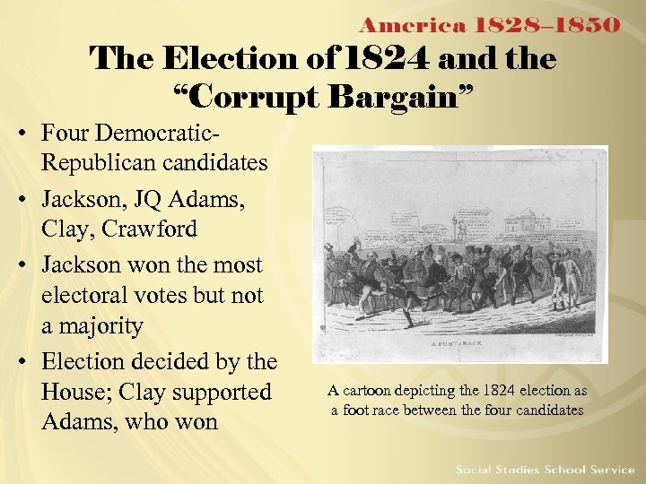 The Election of 1824 and the “Corrupt Bargain” • Four Democratic. Republican candidates •