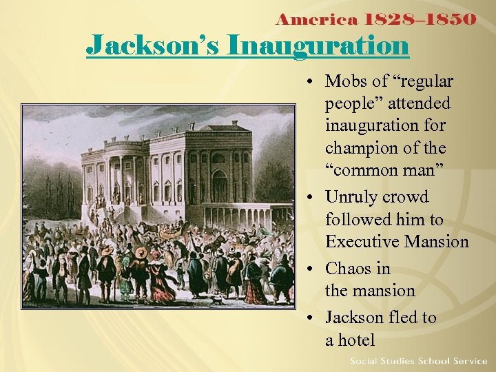 Jackson’s Inauguration • Mobs of “regular people” attended inauguration for champion of the “common