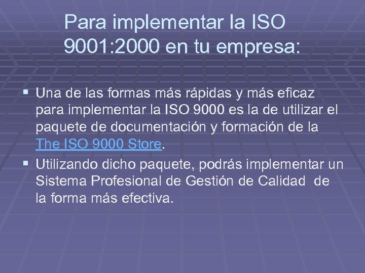 Para implementar la ISO 9001: 2000 en tu empresa: § Una de las formas