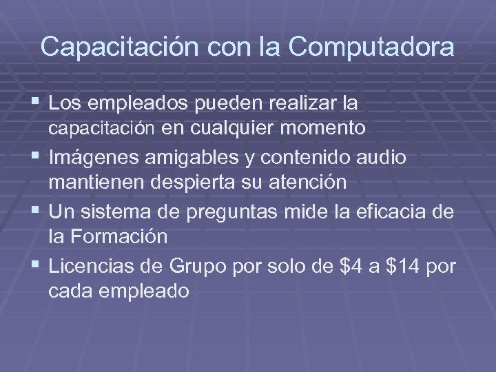 Capacitación con la Computadora § Los empleados pueden realizar la capacitación en cualquier momento