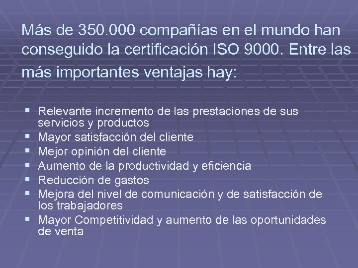 Más de 350. 000 compañías en el mundo han conseguido la certificación ISO 9000.