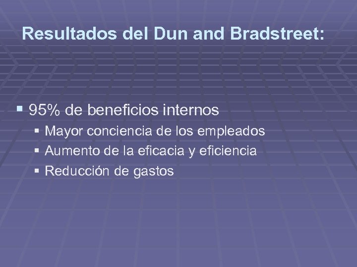 Resultados del Dun and Bradstreet: § 95% de beneficios internos § Mayor conciencia de