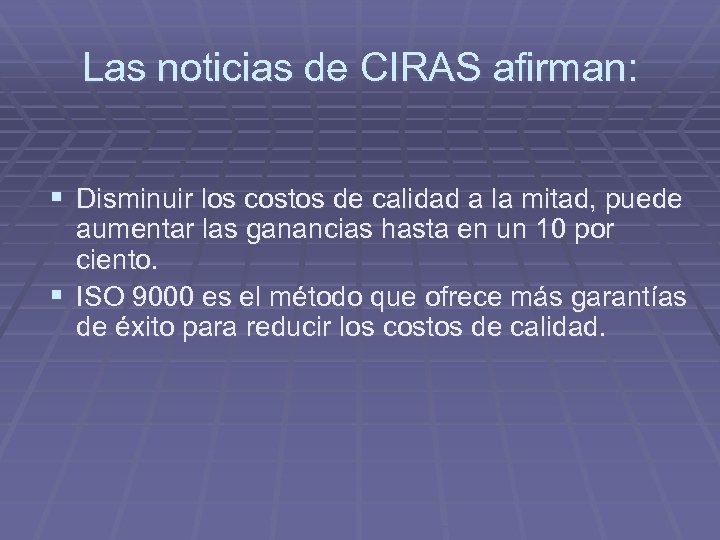 Las noticias de CIRAS afirman: § Disminuir los costos de calidad a la mitad,