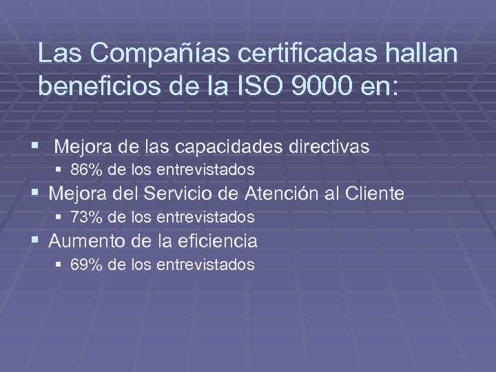 Las Compañías certificadas hallan beneficios de la ISO 9000 en: § Mejora de las